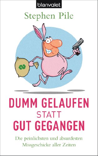 Stock image for Dumm gelaufen statt gut gegangen: Die peinlichsten und absurdesten Missgeschicke aller Zeiten for sale by Reuseabook