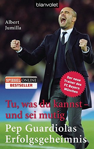 Stock image for Tu, was du kannst - und sei mutig: Pep Guardiolas Erfolgsgeheimnis for sale by Buchstube Tiffany