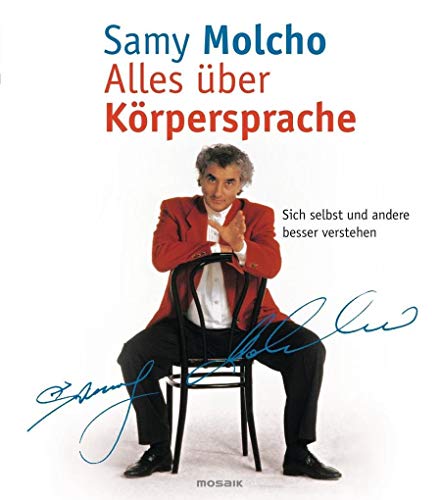 Alles über Körpersprache : sich selbst und andere besser verstehen. Samy Molcho. Fotos Thomas Klinger / Mosaik bei Goldmann. - MOLCHO, Samy und Thomas Klinger