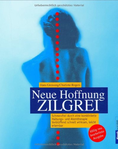 Neue Hoffnung Zilgrei. Schmerzfrei durch eine kombinierte Haltungs- und Atemtherapie. - Greissing, Hans; Rogers, Charlotte