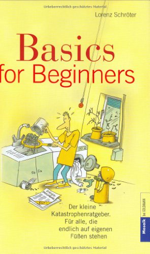 Basics for beginners - Der kleine Katastrophenratgeber. Für alle, die endlich auf eigenen Füßen stehen. Mosaik bei Goldmann. - Schröter, Lorenz