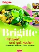 Beispielbild fr BRIGITTE - Preiswert und gut kochen. Tolle Rezepte mit frischen Zutaten der Saison zum Verkauf von medimops