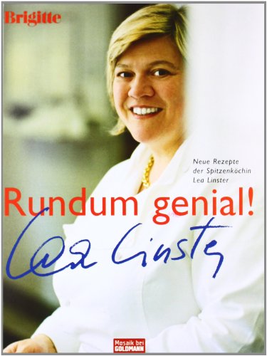 Stock image for Rundum genial!: Neue Rezepte der Spitzenkchin Lea Linster for sale by medimops