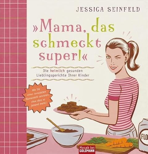 9783442391516: Mama, das schmeckt super!: Die heimlich gesunden Lieblingsgerichte Ihrer Kinder. Wie Sie einen kompletten Blumenkohl servieren, ohne dass es jemand merkt!