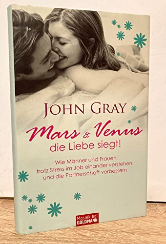 Beispielbild fr Mars und Venus - die Liebe siegt!: Wie Mnner und Frauen trotz Stress im Job - einander verstehen und die Partnerschaft verbessern - zum Verkauf von medimops