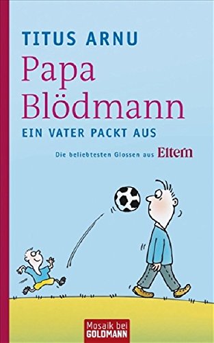 9783442391684: Papa Bldmann: Ein Vater packt aus. Die beliebtesten Glossen aus ELTERN
