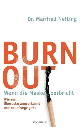 Burn out : wenn die Maske zerbricht ; wie man Überbelastung erkennt und neue Wege geht. Mosaik be...