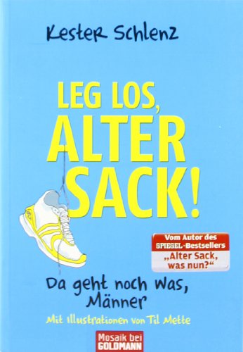 Stock image for Leg' los, alter Sack!: Da geht noch was, Mnner - Mit Illustrationen von Til Mette for sale by medimops