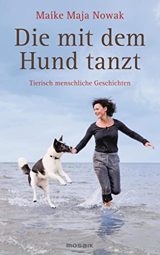 Die mit dem Hund tanzt : tierisch menschliche Geschichten. Maike Maja Nowak / Mosaik bei Goldmann - Nowak, Maike Maja (Verfasser)