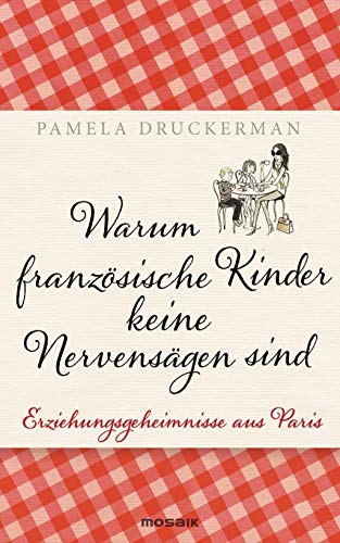 Beispielbild fr Warum franzsische Kinder keine Nervensgen sind: Erziehungsgeheimnisse aus Paris zum Verkauf von medimops