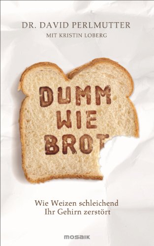 Stock image for Dumm wie Brot: Wie Weizen schleichend Ihr Gehirn zerstrt for sale by medimops