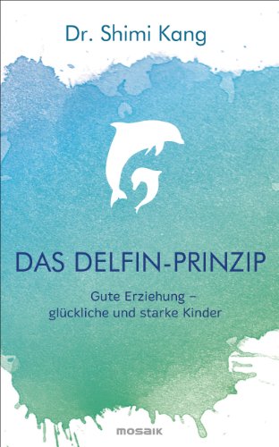 Stock image for Das Delfin-Prinzip: Gute Erziehung - glckliche und starke Kinder for sale by medimops
