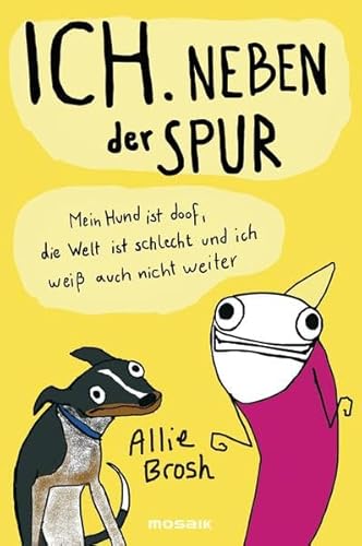 Stock image for Ich. Neben der Spur: Mein Hund ist doof, die Welt ist schlecht und ich wei auch nicht weiter for sale by medimops