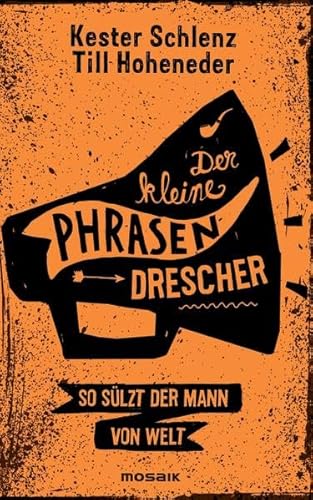 Der kleine Phrasendrescher: So sülzt der Mann von Welt - Kester Schlenz / Till Hoheneder