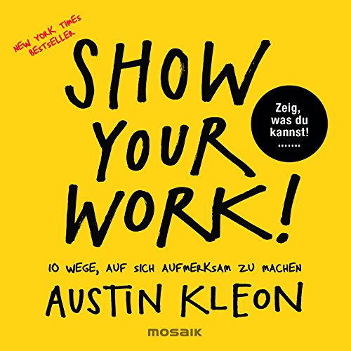 Beispielbild fr Show Your Work!: 10 Wege, auf sich aufmerksam zu machen - Zeig, was du kannst! - New York Times Bestseller zum Verkauf von medimops