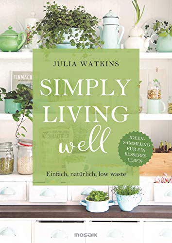 Beispielbild fr Simply living well: Einfach, natrlich, low waste - Ideensammlung fr ein besseres Leben zum Verkauf von medimops