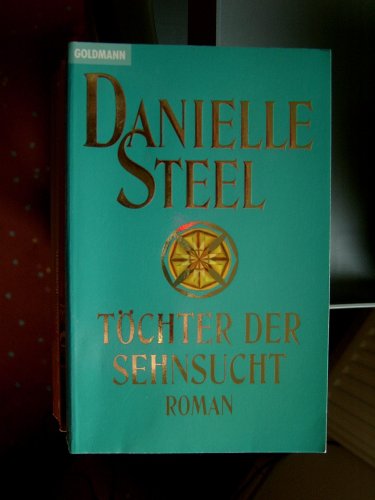 Töchter der Sehnsucht / Danielle Steel - Steel, Danielle