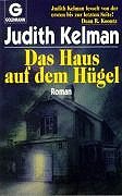 Das Haus auf dem Hügel : Roman. Aus dem Amerikan. von Christine Strüh, Goldmann ; 41100 - Kelman, Judith