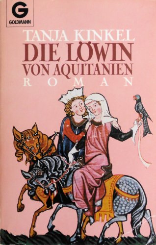 Die Löwin von Aquitanien. Roman. (German Edition) - Tanja Kinkel