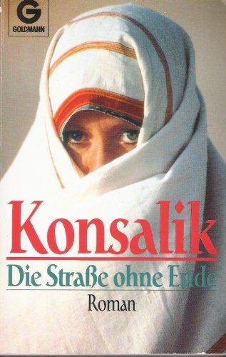 DIE STRASSE OHNE ENDE. Roman - Konsalik, Heinz G.