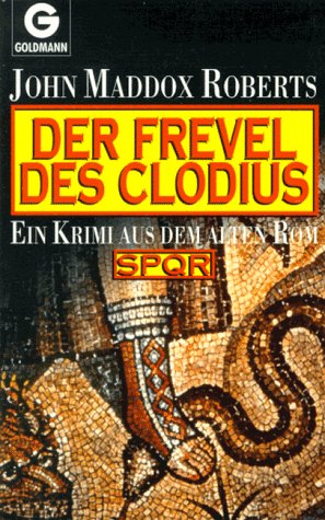 Stock image for Der Frevel des Clodius. SPQR. Ein Krimi aus dem alten Rom. for sale by HPB-Diamond