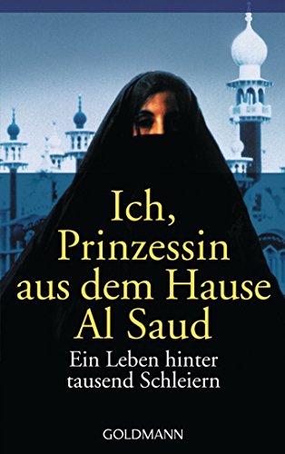 Beispielbild für Ich, Prinzessin aus dem Hause Al Saud. Ein Leben hinter tausend Schleiern. zum Verkauf von Antiquariat & Verlag Jenior