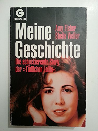 Meine Geschichte: Die schockierende Story der Tödlichen Lolita - Amy Fisher