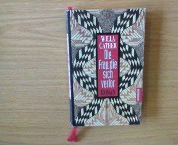 Die Frau, die sich verlor : Roman / Willa Cather. Aus dem Amerikan. von Eva Brückner-Tuckwiller. Mit einem Nachw. und einer Einf. in Willa Cathers Leben und Werk von Sabina Lietzmann - Cather, Willa