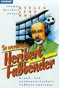 So werde ich Heribert Fassbender. Grund- und Aufbauwortschatz Fußballreportage. - Roth, Jürgen, Gsella, Thomas