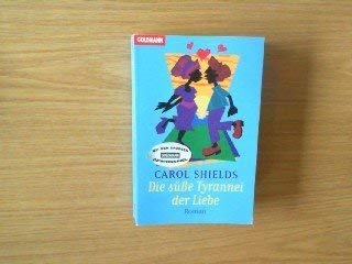 Die sÃ¼ÃŸe Tyrannei der Liebe. (9783442436521) by Carol Shields