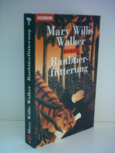 Raubtierfütterung : Roman. Mary Willis Walker. Aus dem Amerikan. von Anke Burger / Goldmann ; 43666 - Walker, Mary Willis (Verfasser)