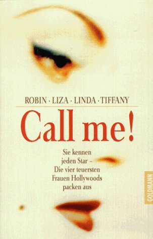 9783442436729: Call me!. Sie kennen jeden Star - Die vier teuersten Frauen Hollywoods packen aus