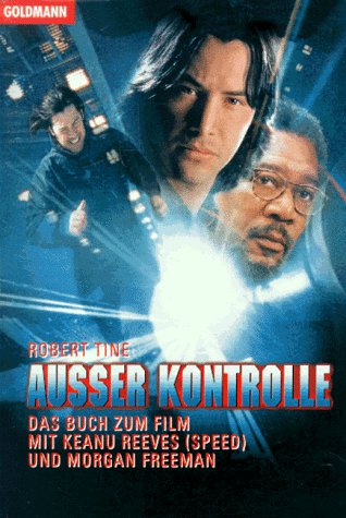 Ausser Kontrolle : Roman ; [das Buch zum Film mit Keanu Reeves (Speed) und Morgan Freeman]. Aus dem Amerikan. von W. M. Riegel / Goldmann ; 43694 - Tine, Robert