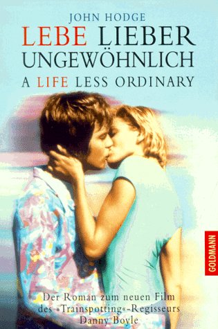 Lebe lieber ungewÃ¶hnlich. Buch zum Film. A life less ordinary. (9783442440757) by John Hodge