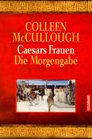 Caesars Frauen. Die Morgengabe. (9783442441624) by McCullough, Colleen