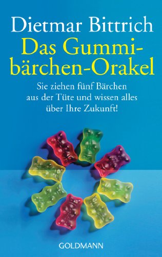 Das Gummibärchen-Orakel.: Sie ziehen fünf Bärchen aus der Tüte. Und wissen alles über ihre Zukunft!