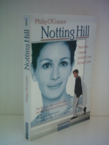 Notting Hill. Der Roman zum Film mit Julia Roberts & Hugh Grant (9783442445431) by OConnor, Philip; Roberts, Julia; Grant, Hugh; Curtis, Richard