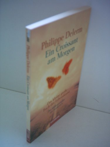 Ein Croissant am Morgen. Das kleine groÃŸe Buch der Lebenskunst. (9783442446001) by Delerm, Philippe