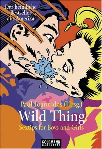 Wild Thing / Sex-Tips for Boys and Girls: Der heimliche Bestseller aus Amerika - Joannides, Paul und Rainer Zubeil