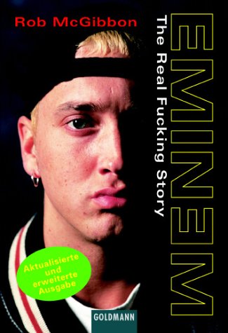 Eminem : the real fucking story / Rob McGibbon. Aus d. Engl. von Winfried Czech. Orig.-Ausg. - Aktualis. u. erw. Ausg. - MacGibbon, Rob