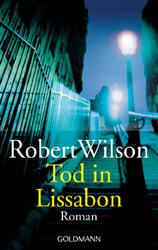 Tod in Lissabon : Roman. Robert Wilson. Aus dem Engl. von Kristian Lutze / Goldmann ; 45218 - Wilson, Robert (Verfasser)