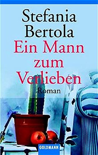 Ein Mann zum Verlieben : Roman. Aus dem Ital. von Karin Diemerling - Bertola, Stefania