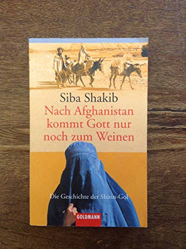 Beispielbild fr Nach Afghanistan kommt Gott nur noch zum Weinen. Die Geschichte der Shirin- Gol. zum Verkauf von Better World Books: West