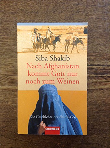 Stock image for Nach Afghanistan kommt Gott nur noch zum Weinen. Die Geschichte der Shirin- Gol. for sale by Better World Books: West