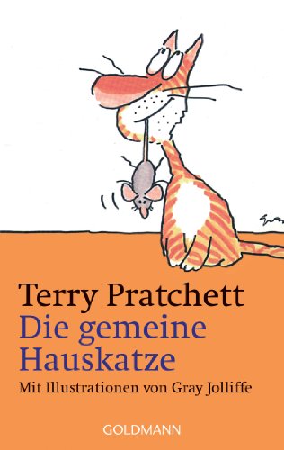 Die gemeine Hauskatze: Mit Illustrationen von Gray Jolliffe - Terry, Pratchett und Jolliffe Gray