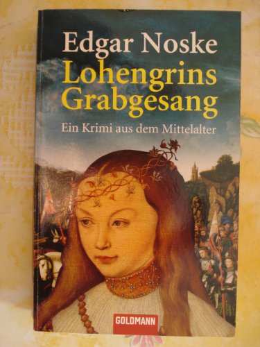 Beispielbild fr Lohengrins Grabgesang: Ein Krimi aus dem Mittelalter Noske, Edgar zum Verkauf von tomsshop.eu