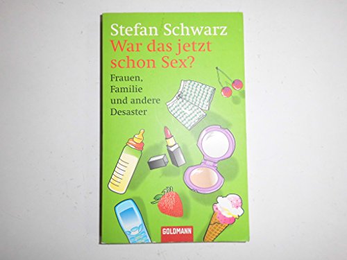 War das jetzt schon Sex?: Frauen, Familie und andere Desaster - Schwarz, Stefan