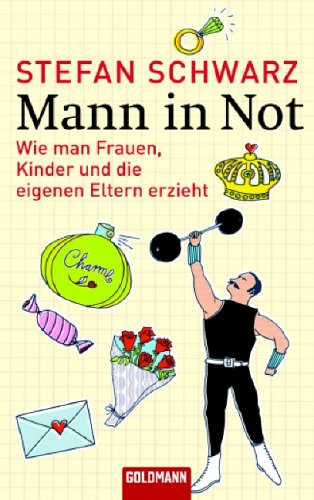 Beispielbild fr Mann in Not: Wie man Frauen, Kinder und die eigenen Eltern erzieht zum Verkauf von medimops