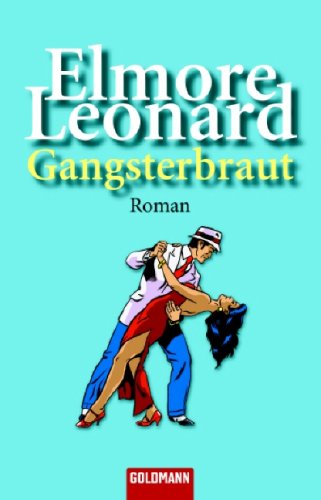 Gangsterbraut Roman Goldmann 46297 - Leonard, Elmore