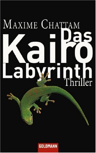 Das Kairo-Labyrinth : Thriller. Aus dem Franz. von Eliane Hagedorn und Bettina Runge (Kollektiv Druck-Reif) / Goldmann ; 46385 - Chattam, Maxime